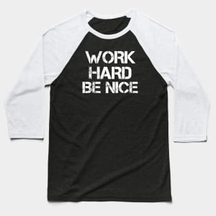 For Dad! Work Harder Be Nice Baseball T-Shirt